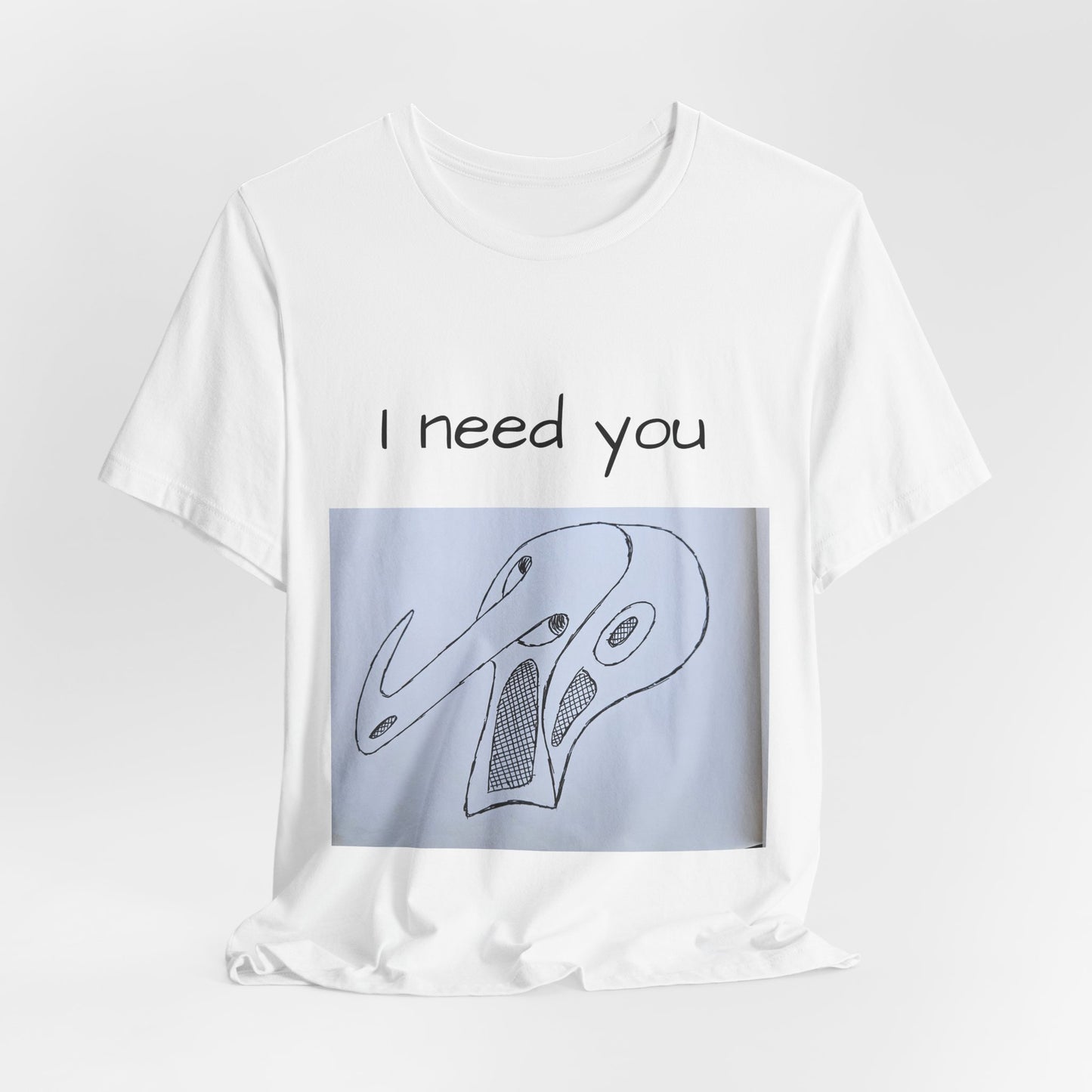 Unisex Tee - I Need You Original Art Print