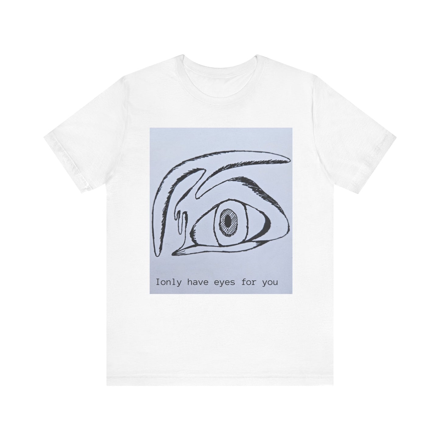Unisex Tee - I Only Have Eyes For You - Original Art