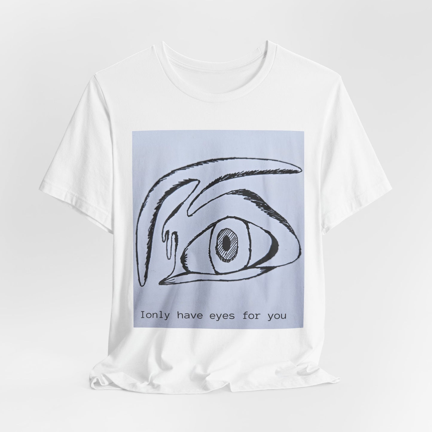 Unisex Tee - I Only Have Eyes For You - Original Art