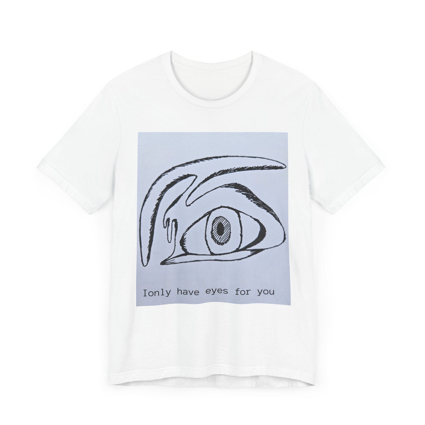 Unisex Tee - I Only Have Eyes For You - Original Art