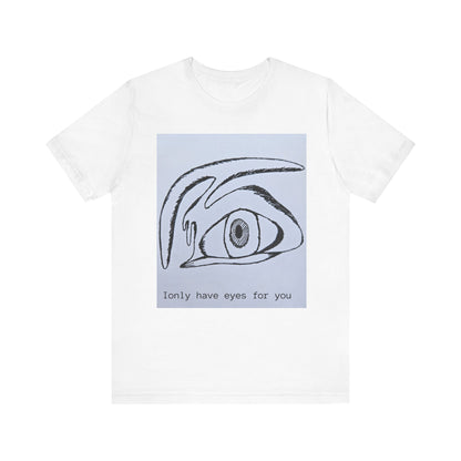 Unisex Tee - I Only Have Eyes For You - Original Art