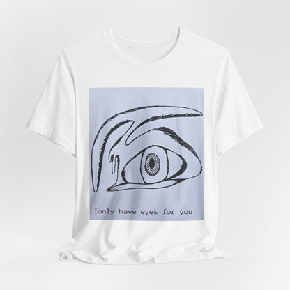 Unisex Tee - I Only Have Eyes For You - Original Art
