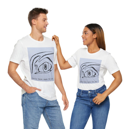 Unisex Tee - I Only Have Eyes For You - Original Art