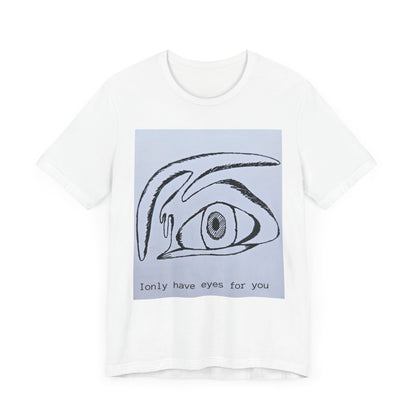 Unisex Tee - I Only Have Eyes For You - Original Art